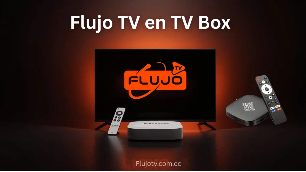 Cómo instalar Flujo TV en TV Box o Smart TV (guía rápida)