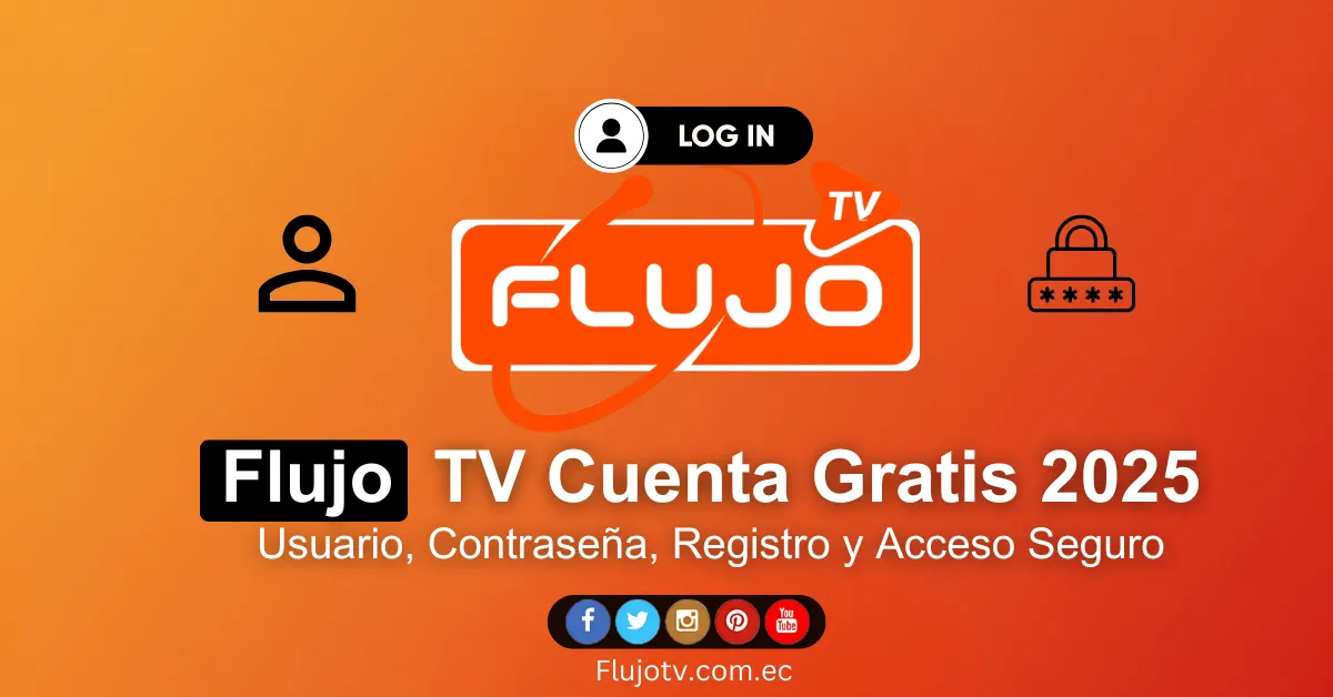 Flujo TV Cuenta Gratis 2025 Usuario, Contraseña, Registro y Acceso Seguro