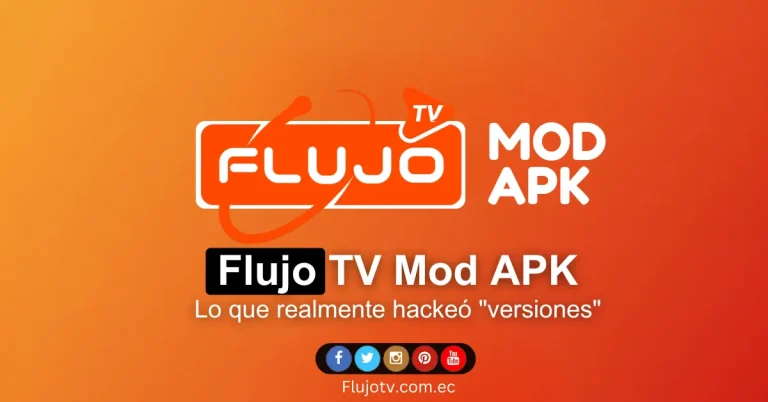 Flujo TV Mod APK qué es realmente y por qué evitar las versiones “hackeadas